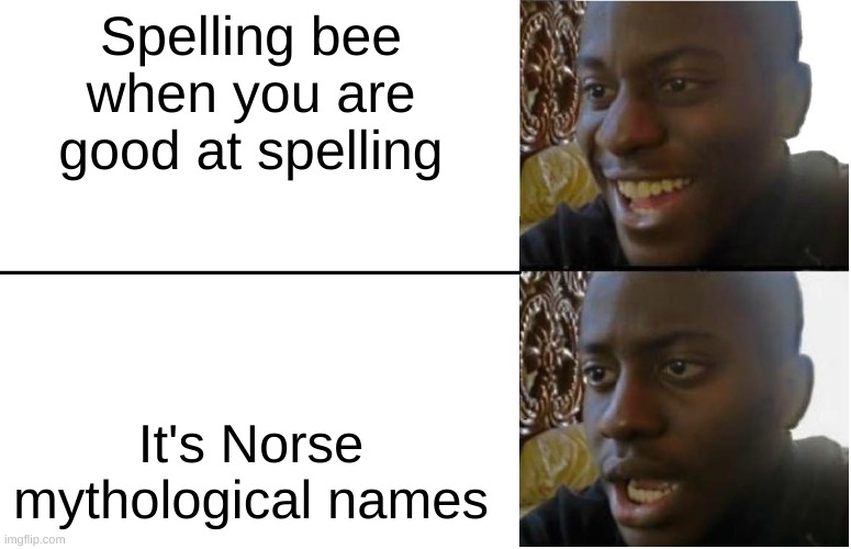 Disappointed Black Guy | Spelling bee when you are good at spelling; It's Norse mythological names | image tagged in disappointed black guy | made w/ Imgflip meme maker