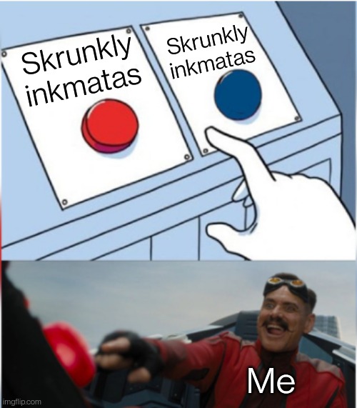 Robotnik Pressing Red Button | Skrunkly inkmatas Skrunkly inkmatas Me | image tagged in robotnik pressing red button | made w/ Imgflip meme maker
