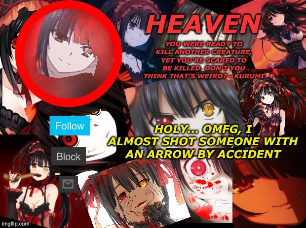 I had a fcking heart attack omfg | HOLY… OMFG, I ALMOST SHOT SOMEONE WITH AN ARROW BY ACCIDENT | image tagged in yandere temp created by heaven | made w/ Imgflip meme maker