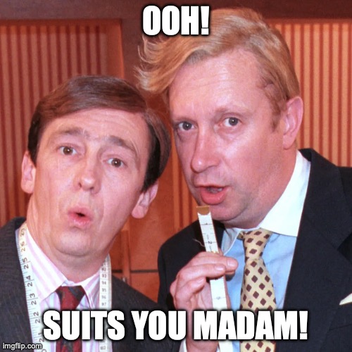 Suits you Madam | OOH! SUITS YOU MADAM! | image tagged in fast show,suits you | made w/ Imgflip meme maker