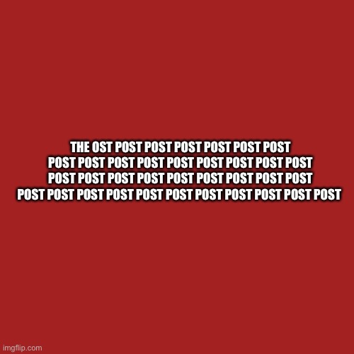 post post post post post post post post post post post post post post post post post | THE OST POST POST POST POST POST POST POST POST POST POST POST POST POST POST POST POST POST POST POST POST POST POST POST POST POST POST POST POST POST POST POST POST POST POST POST | image tagged in memes,blank transparent square | made w/ Imgflip meme maker