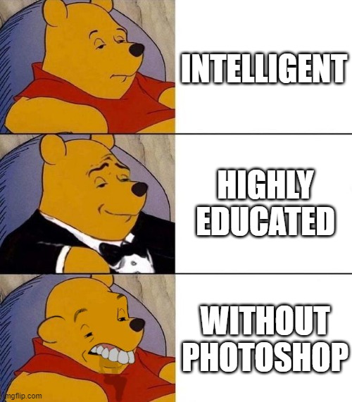 Profile picture | INTELLIGENT; HIGHLY EDUCATED; WITHOUT PHOTOSHOP | image tagged in best better blurst | made w/ Imgflip meme maker