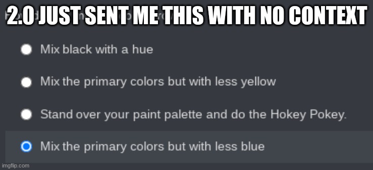 2.0 JUST SENT ME THIS WITH NO CONTEXT | made w/ Imgflip meme maker