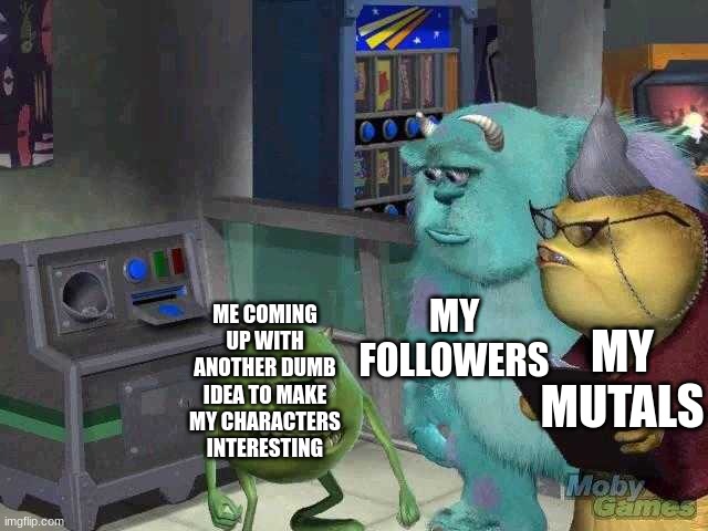 Me on twitter | ME COMING UP WITH
ANOTHER DUMB IDEA TO MAKE
MY CHARACTERS INTERESTING; MY FOLLOWERS; MY MUTALS | image tagged in me explaining | made w/ Imgflip meme maker