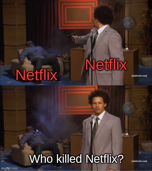 Who Killed Hannibal Meme | Netflix; Netflix; Who killed Netflix? | image tagged in memes,who killed hannibal | made w/ Imgflip meme maker
