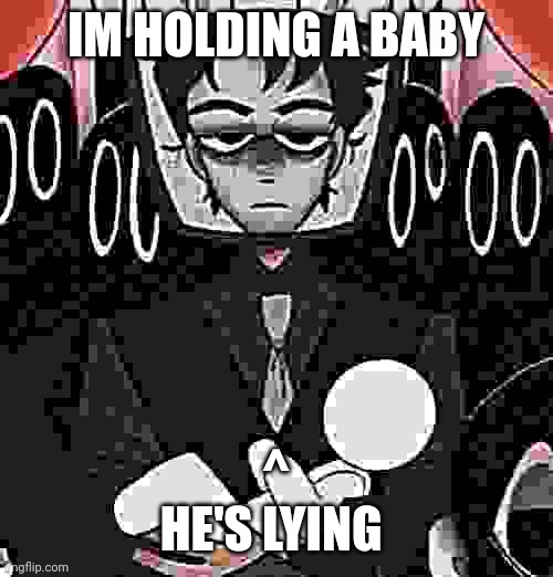 When the snatcher is sus ? | IM HOLDING A BABY; ^
HE'S LYING | made w/ Imgflip meme maker