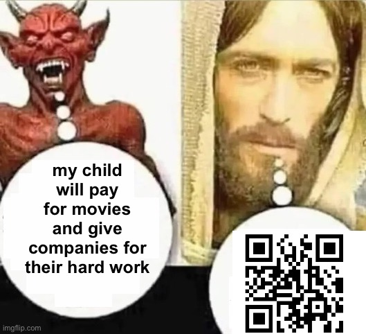 My child will | my child will pay for movies and give companies for their hard work | image tagged in my child will | made w/ Imgflip meme maker
