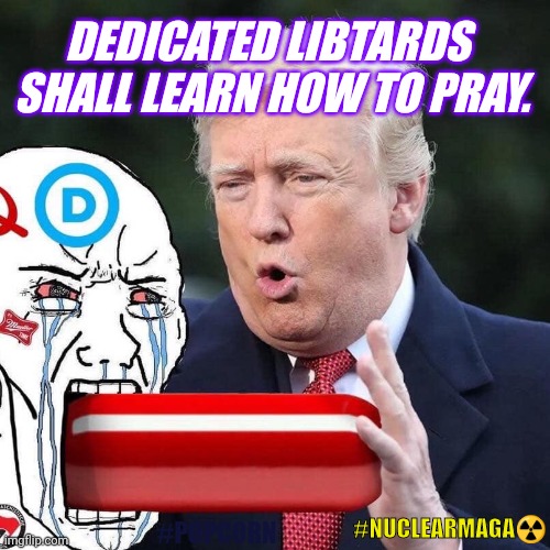 #TDS Self Destruct Sequence? ACTIVATED! | DEDICATED LIBTARDS
 SHALL LEARN HOW TO PRAY. #NUCLEARMAGA☢️; #POPCORN | image tagged in prefer the suppository,maga,red pill,popcorn,nuclear bomb mind blown,the great awakening | made w/ Imgflip meme maker