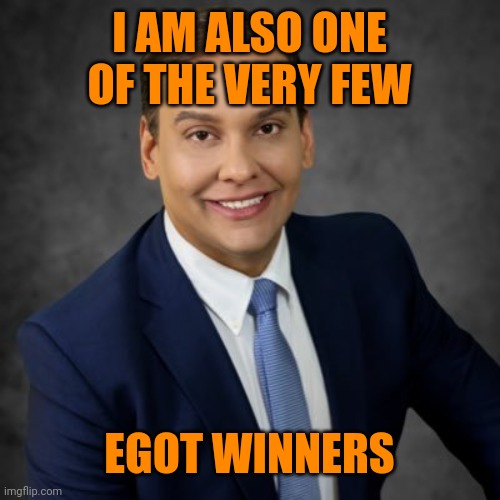 I am NOT | I AM ALSO ONE OF THE VERY FEW EGOT WINNERS | image tagged in i am not | made w/ Imgflip meme maker