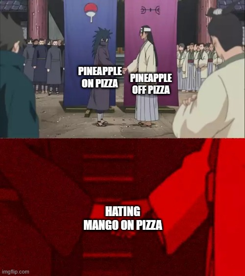 It's a thing, and I am disgusted | PINEAPPLE OFF PIZZA; PINEAPPLE ON PIZZA; HATING MANGO ON PIZZA | image tagged in naruto handshake meme template | made w/ Imgflip meme maker