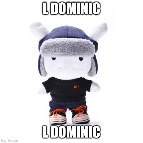 Xiaomi worker xiaomi bunny plushie | L DOMINIC L DOMINIC | image tagged in xiaomi worker xiaomi bunny plushie | made w/ Imgflip meme maker