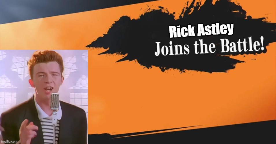 Rick Astley Joins the Battle! | Rick Astley | image tagged in smash bros | made w/ Imgflip meme maker