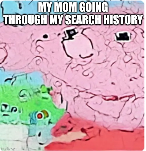 overused meme that i made | MY MOM GOING THROUGH MY SEARCH HISTORY | image tagged in peppa pig,mom,true story | made w/ Imgflip meme maker