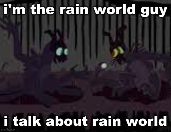 sfvcjaingers | i'm the rain world guy; i talk about rain world | image tagged in sfvcjaingers | made w/ Imgflip meme maker