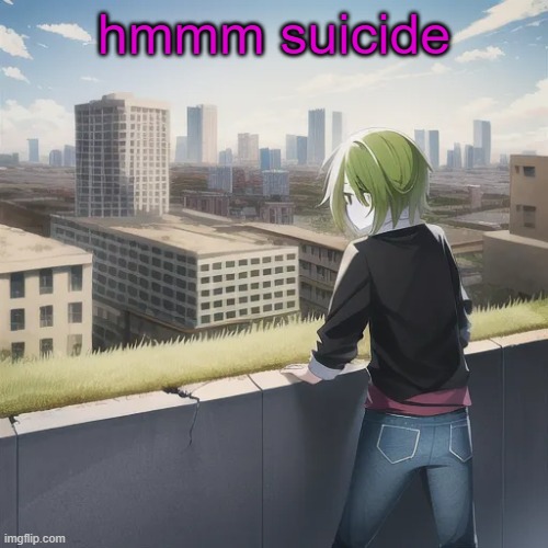 soup of side | hmmm suicide | image tagged in me staring towards an abandoned city | made w/ Imgflip meme maker