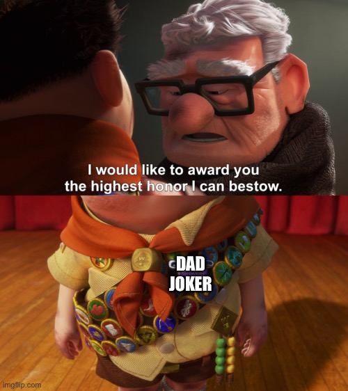 You are all thus awarded | DAD JOKER | image tagged in highest honor,dad joke | made w/ Imgflip meme maker