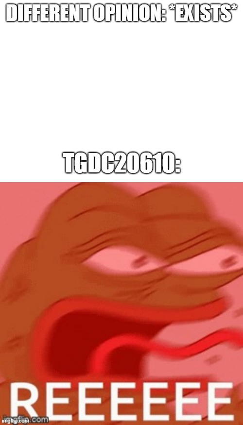 Facts | DIFFERENT OPINION: *EXISTS*; TGDC20610: | image tagged in reeeeee frog,deviantart,tgdc20610,reeeeee,opinion,opinions | made w/ Imgflip meme maker