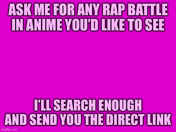 ASK ME FOR ANY RAP BATTLE IN ANIME YOU’D LIKE TO SEE; I’LL SEARCH ENOUGH AND SEND YOU THE DIRECT LINK | made w/ Imgflip meme maker