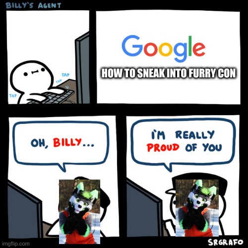 Billy's FBI Agent | HOW TO SNEAK INTO FURRY CON | image tagged in billy's fbi agent | made w/ Imgflip meme maker