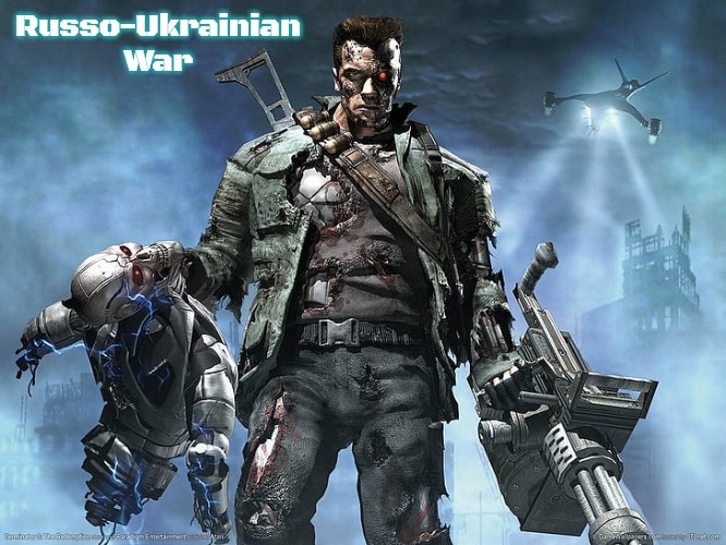 Terminator Redemption | Russo-Ukrainian War | image tagged in terminator redemption,russo-ukrainian war,slavic | made w/ Imgflip meme maker