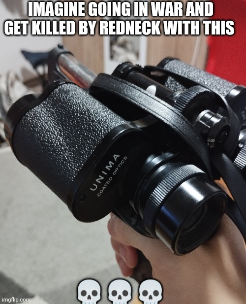 Binogunlars | IMAGINE GOING IN WAR AND GET KILLED BY REDNECK WITH THIS; 💀💀💀 | image tagged in cursed weapon | made w/ Imgflip meme maker