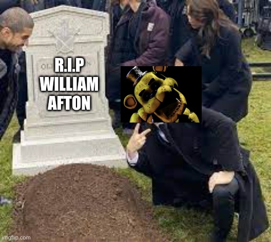 cassidy's dreams in a nutshell | R.I.P
WILLIAM AFTON | image tagged in guy posing at a grave | made w/ Imgflip meme maker