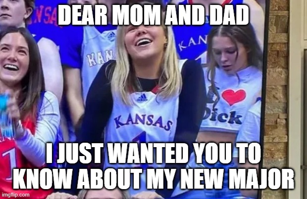 Dear Mom and Dad | DEAR MOM AND DAD; I JUST WANTED YOU TO KNOW ABOUT MY NEW MAJOR | image tagged in dear mom and dad | made w/ Imgflip meme maker