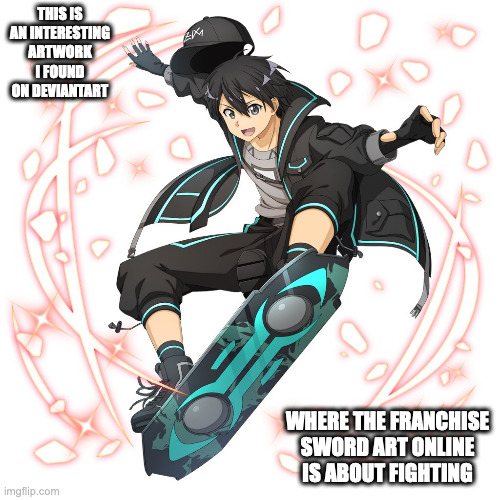 Kirito With Skateboard | THIS IS AN INTERESTING ARTWORK I FOUND ON DEVIANTART; WHERE THE FRANCHISE SWORD ART ONLINE IS ABOUT FIGHTING | image tagged in kirito,sword art online,memes | made w/ Imgflip meme maker