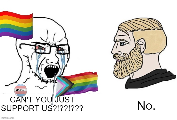 l | No. CAN'T YOU JUST SUPPORT US?!??!??? | made w/ Imgflip meme maker