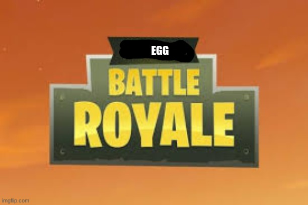 Fortnite Battle Royale Logo | EGG | image tagged in fortnite battle royale logo | made w/ Imgflip meme maker