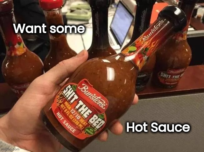 Want some Hot Sauce | made w/ Imgflip meme maker