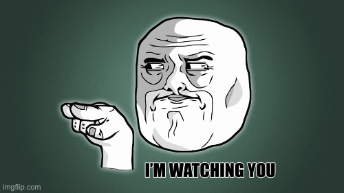 I’m watching you | image tagged in gifs | made w/ Imgflip images-to-gif maker