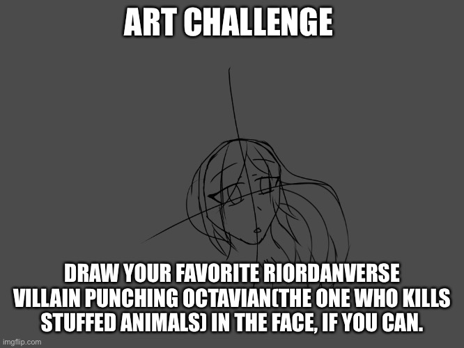 Lmao have a poorly done sketch as a template | ART CHALLENGE; DRAW YOUR FAVORITE RIORDANVERSE VILLAIN PUNCHING OCTAVIAN(THE ONE WHO KILLS STUFFED ANIMALS) IN THE FACE, IF YOU CAN. | made w/ Imgflip meme maker