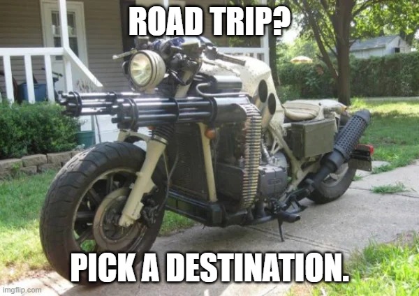 New and Improved. | ROAD TRIP? PICK A DESTINATION. | image tagged in new and improved | made w/ Imgflip meme maker