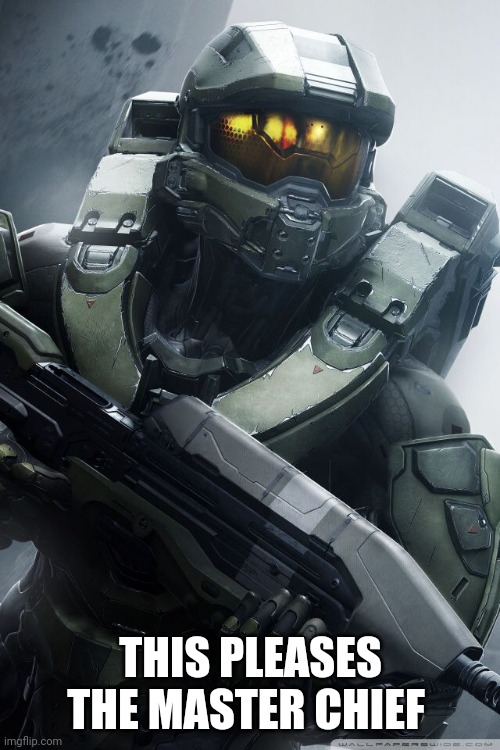 master chief | THIS PLEASES THE MASTER CHIEF | image tagged in master chief | made w/ Imgflip meme maker