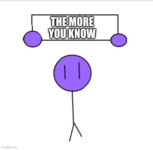 THE MORE YOU KNOW | made w/ Imgflip meme maker