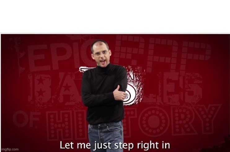 steve jobs let me step | image tagged in steve jobs let me step | made w/ Imgflip meme maker