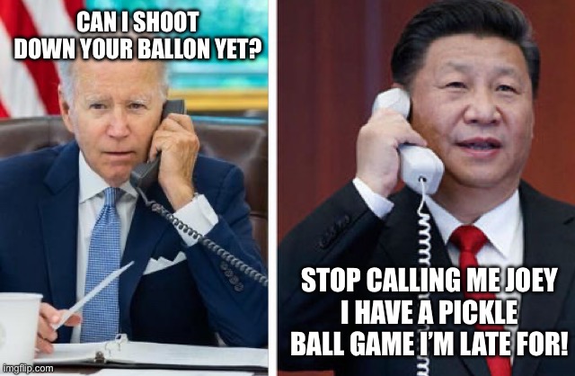 Who really in charge not Jo-jo | CAN I SHOOT DOWN YOUR BALLON YET? STOP CALLING ME JOEY
I HAVE A PICKLE BALL GAME I’M LATE FOR! | image tagged in xi joe,memes,funny,gif | made w/ Imgflip meme maker