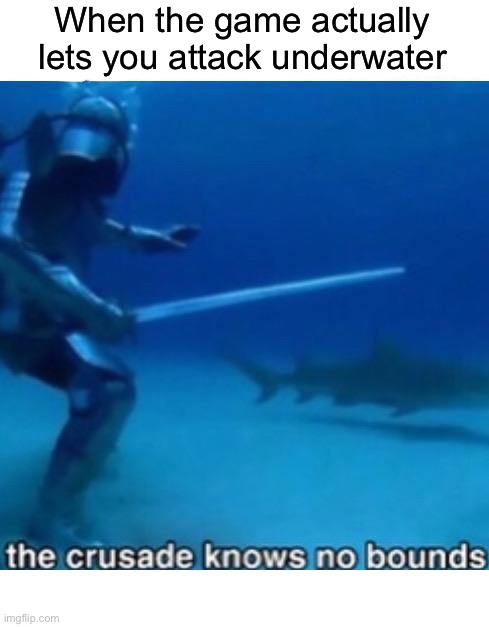 When the game actually lets you attack underwater | image tagged in memes,funny,gaming | made w/ Imgflip meme maker