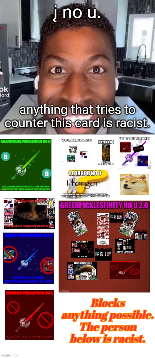  į no u. anything that tries to counter this card is racist. Blocks anything possible. The person below is racist. | image tagged in ugolord,blank white template | made w/ Imgflip meme maker