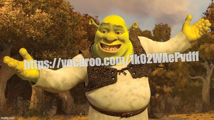 In comments | https://vocaroo.com/1k02WAePvdff | image tagged in shrek presentation | made w/ Imgflip meme maker