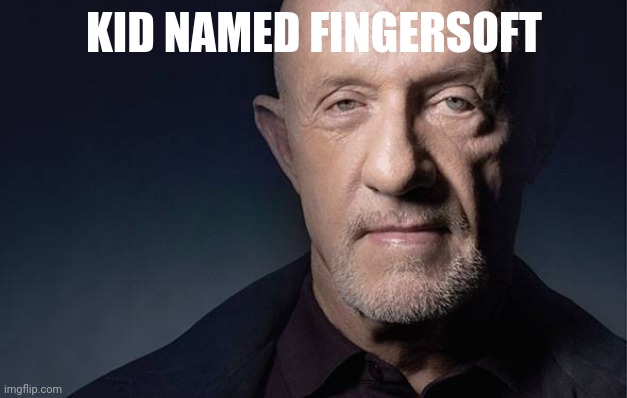 Kid Named | KID NAMED FINGERSOFT | image tagged in kid named | made w/ Imgflip meme maker