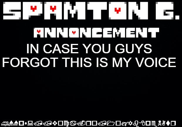 https://voca.ro/1ojYb8peNAtr | https://voca.ro/1ojYb8peNAtr; IN CASE YOU GUYS FORGOT THIS IS MY VOICE | image tagged in spamton announcement temp | made w/ Imgflip meme maker