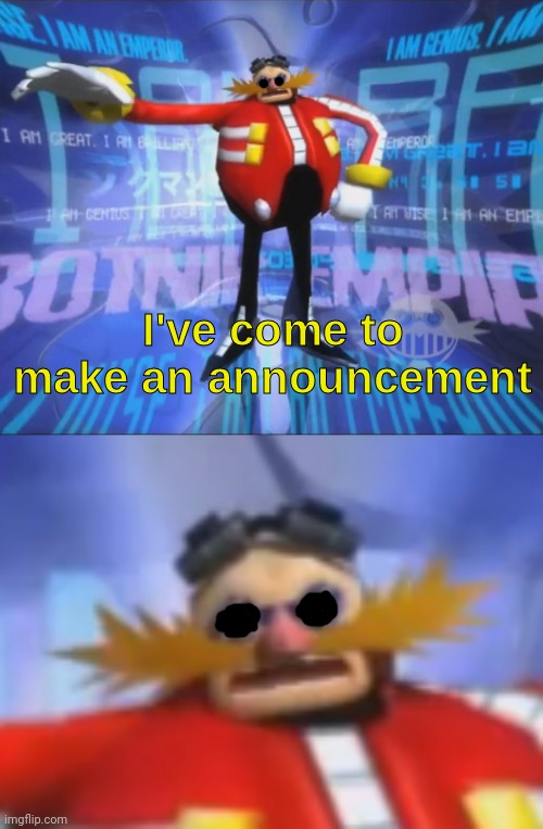 ive come to make an announcement | image tagged in ive come to make an announcement | made w/ Imgflip meme maker