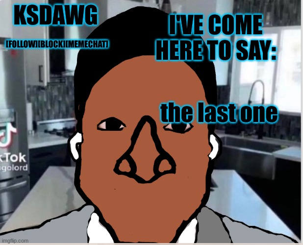 black guy announcement temp | the last one | image tagged in black guy announcement temp | made w/ Imgflip meme maker