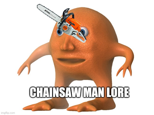 Orange Man | CHAINSAW MAN LORE | image tagged in orange man | made w/ Imgflip meme maker