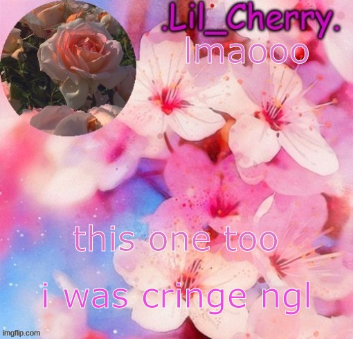 another one lmao | lmaooo; this one too; i was cringe ngl | image tagged in lil cherrys announcement table | made w/ Imgflip meme maker