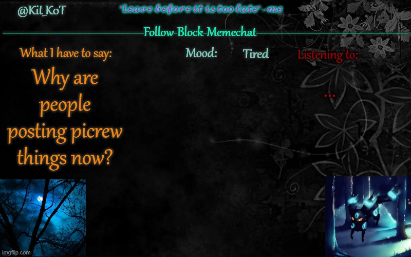 ... | Tired; ... Why are people posting picrew things now? | made w/ Imgflip meme maker