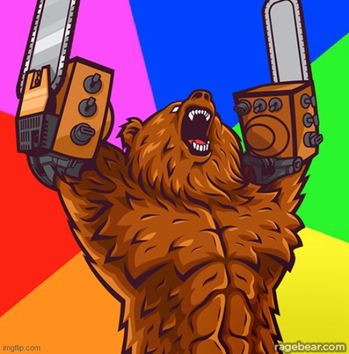 Chainsaw Arms Rage Bear | image tagged in chainsaw arms rage bear | made w/ Imgflip meme maker