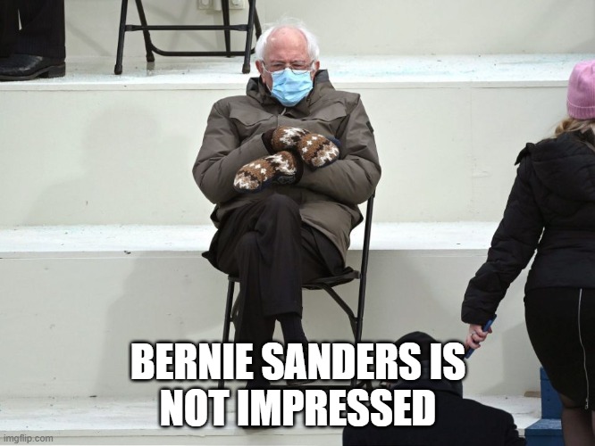 Bernie Sanders Mittens | BERNIE SANDERS IS
NOT IMPRESSED | image tagged in bernie sanders mittens | made w/ Imgflip meme maker